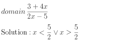 The domain of (3+4x)/(2x-5) is x< 5/2 \lor x> 5/2